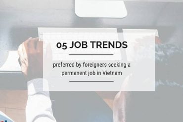 5 job trends in Vietnam for foreigners