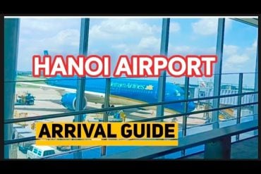 Stress-free Hanoi Airport Arrival experience – Essential Tips for Travelers