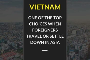 Vietnam has become one of the top choices when foreigners travel or settle down in Asia